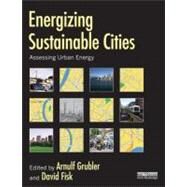 Energizing Sustainable Cities: Assessing Urban Energy by Arnulf; Grubler, 9781849714396