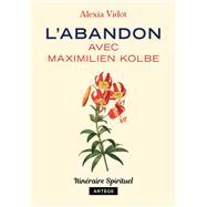L'abandon avec Maximilien Kolbe by Alexia Vidot, 9791033604396