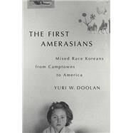 The First Amerasians Mixed Race Koreans from Camptowns to America by Doolan, Yuri W., 9780197534397