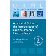 A Practical Guide to the Interpretation of Cardiopulmonary Exercise Tests by Kinnear, William; Hull, James H., 9780198834397