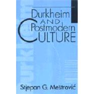 Durkheim and Postmodern Culture by Mestrovic,Stjepan, 9780202304397