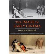 The Image in Early Cinema by Curtis, Scott; Gauthier, Philippe; Gunning, Tom; Yumibe, Joshua, 9780253034397