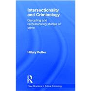 Intersectionality and Criminology: Disrupting and revolutionizing studies of crime by Potter; Hillary, 9780415634397