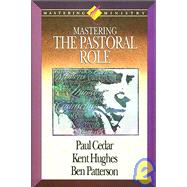 Mastering the Pastoral Role by Cedar, Paul A.; Hughes, Kent; Patterson, Ben; Hughes, R. Kent, 9780880704397