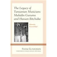 The Legacy of Tanzanian Musicians Muhidin Gurumo and Hassan Bitchuka Rhumba Kiserebuka! by Gunderson, Frank; Bitchuka, Hassan Rehani, 9781498564397