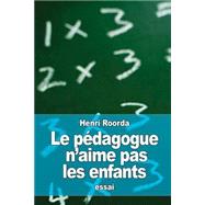 Le Pdagogue N'aime Pas Les Enfants by Roorda, Henri, 9781523204397
