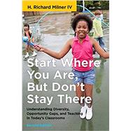 Start Where You Are, but Don't Stay There by Milner, H. Richard, IV, 9781682534397