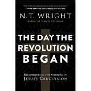 The Day the Revolution Began by Wright, N. T., 9780062334398