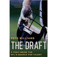 The Draft A Year Inside the NFL's Search for Talent by Williams, Pete, 9780312354398