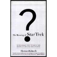 The Meaning of Star Trek An Excursion into the Myth and Marvel of the Star Trek Universe by RICHARDS, THOMAS, 9780385484398