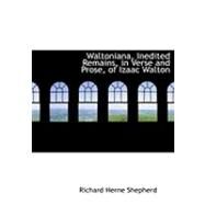 Waltoniana, Inedited Remains, in Verse and Prose, of Izaac Walton by Shepherd, Richard Herne, 9780554914398