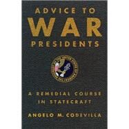 Advice to War Presidents by Angelo Codevilla, 9780786744398