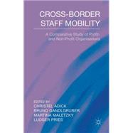 Cross-Border Staff Mobility A Comparative Study of Profit and Non-Profit Organisations by Adick, Christel; Maletzky, Martina; Pries, Ludger; Gandlgruber, Bruno, 9781137404398