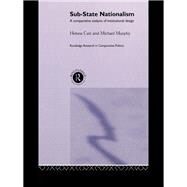 Sub-State Nationalism: A Comparative Analysis of Institutional Design by Catt,Helen, 9781138874398