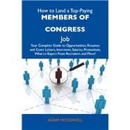 How to Land a Top-paying Members of Congress Job: Your Complete Guide to Opportunities, Resumes and Cover Letters, Interviews, Salaries, Promotions, What to Expect from Recruiters and More by Mcdowell, Adam, 9781486124398
