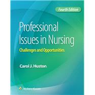 Professional Issues in Nursing Challenges and Opportunities by Huston, Carol J., 9781496334398
