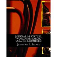 Journal of Virtual Worlds Research by Spence, Jeremiah P.; Kashani, Rashid M.; Gonzalez, Vanessa Gamboa; Mohammed, Methal; Wharton, Annabel Jane, 9781508754398