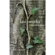 Last Works by Taylor, Mark C., 9780300224399