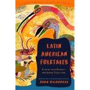 Latin American Folktales Stories from Hispanic and Indian Traditions by BIERHORST, JOHN, 9780375714399