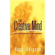 The Creative Mind An Introduction to Metaphysics by Bergson, Henri, 9780486454399