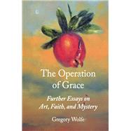 The Operation of Grace by Wolfe, Gregory, 9780718894399