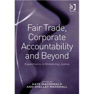 Fair Trade, Corporate Accountability and Beyond: Experiments in Globalizing Justice by Macdonald,Kate, 9780754674399