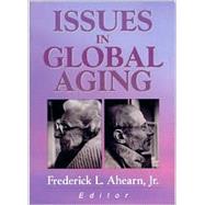 Issues in Global Aging by Ahearn Jr; Frederick L, 9780789014399