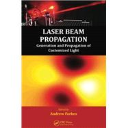 Laser Beam Propagation: Generation and Propagation of Customized Light by Forbes; Andrew, 9781466554399