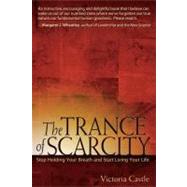 The Trance of Scarcity Stop Holding Your Breath and Start Living Your Life by Castle, Victoria, 9781576754399