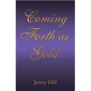 Coming Forth as Gold by Hill, Jenny, 9781973674399
