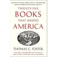 Twenty-Five Books That Shaped America by Foster, Thomas C., 9780061834400