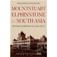 Mountstuart Elphinstone in South Asia Pioneer of British Colonial Rule by Hanifi, Shah Mahmoud; Dalrymple, William, 9780190914400