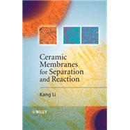 Ceramic Membranes for Separation and Reaction by Li, Kang, 9780470014400