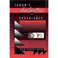 Fanon's Dialectic of Experience by Sekyi-Otu, Ato, 9780674294400
