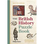 The British History Puzzle Book From the Dark Ages to Digital Britain in 500 challenges and teasers by Parker, Philip, 9780712354400