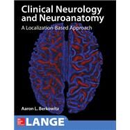 Lange Clinical Neurology and Neuroanatomy: A Localization-Based Approach by Berkowitz, Aaron, 9781259834400