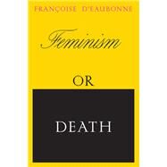 Feminism or Death How the Women's Movement Can Save the Planet by d'Eaubonne, Francoise; Hottell, Ruth; Hottell, Ruth; Merchant, Carolyn, 9781839764400