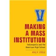 Making a Mass Institution by Steele, Kyle P., 9781978814400