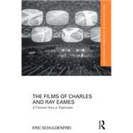 The Films of Charles and Ray Eames: A Universal Sense of Expectation by Schuldenfrei; Eric, 9780415724401