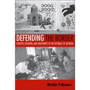 Defending the Border by Pelkmans, Mathijs, 9780801444401