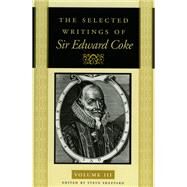 The Selected Writings of Sir Edward Coke by Coke, Sir Edward, 9780865974401
