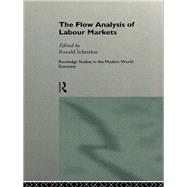 The Flow Analysis of Labour Markets by Schettkat; Ronald, 9781138974401