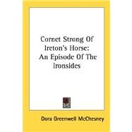 Cornet Strong of Ireton's Horse : An Episode of the Ironsides by McChesney, Dora Greenwell, 9781432694401