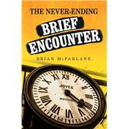 The never-ending Brief Encounter by McFarlane, Brian, 9781526124401