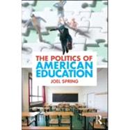 The Politics of American Education by Spring; Joel, 9780415884402
