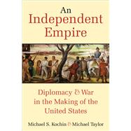An Independent Empire by Kochin, Michael S.; Taylor, Michael, 9780472074402