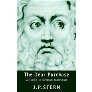 The Dear Purchase: A Theme in German Modernism by J. P. Stern , Foreword by Nicholas Boyle, 9780521024402
