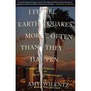 I Feel Earthquakes More Often Than They Happen Coming to California in the Age of Schwarzenegger by Wilentz, Amy, 9780743264402