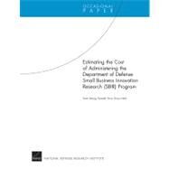 Estimating the Cost of Administering the Department of Defense Small Business Innovation Research (Sibr) Program by Seong, Somi; Horn, Kenneth; Held, Bruce, 9780833044402