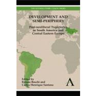 Development and Semi-periphery : Post-neoliberal Trajectories in South America and Central Eastern Europe by Boschi, Renato; Santana, Carlos Henrique, 9780857284402